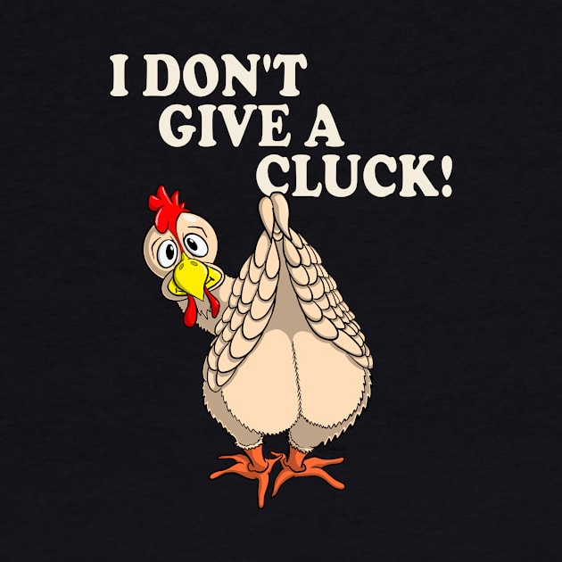 Funny Chicken Shirt I DON'T GIVE A CLUCK! by ScottyGaaDo